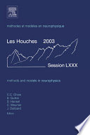 Methods and models in neurophysics Methodes et modeles en neurophysique : École d'Été de Physique des Houches, Session LXXX, 28 July-29 August 2003, Nato Advanced Study Institute, Ecole Thematique du CNRS /