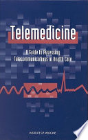 Telemedicine a guide to assessing telecommunications in health care /