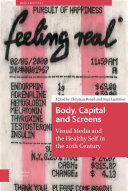 Body, Capital and Screens : Visual Media and the Healthy Self in the 20th Century /