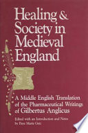 Healing and society in medieval England a middle English translation of the pharmaceutical writings of Gilbertus Anglicus /