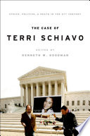 The case of Terri Schiavo ethics, politics, and death in the 21st century /