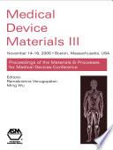 Medical device materials III proceedings from the Materials & Processes for Medical Devices Conference 2005, November 14-16, 2005, Boston, Massachusetts, USA /