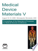 Medical device materials proceedings of the Materials and Processes for Medical Devices Conference 2009, August 10-12, 2009 Minneapolis, Minn., USA /