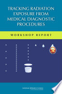 Tracking radiation exposure from medical diagnostic procedures Workshop report /