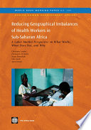 Reducing geographical imbalances of the distribution of health workers in Sub-saharan Africa a labor market angle on what works, what does not, and why.