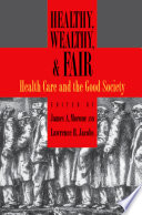 Healthy, wealthy & fair health care and the good society /