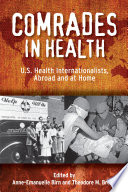 Comrades in health : U.S. health internationalists, abroad and at home /