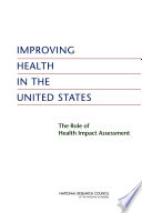 Improving health in the United States the role of health impact assessment /