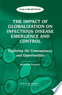 The impact of globalization on infectious disease emergence and control exploring the consequences and opportunities : workshop summary /