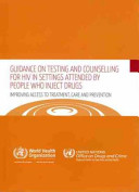 Guidance on testing and counselling for HIV in settings attended by people who inject drugs improving access to treatment, care, and prevention.