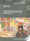 Partnerships for malaria control engaging the formal and informal private sectors : a review /