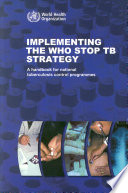 Implementing the WHO stop TB strategy a handbook for national TB control programmes.
