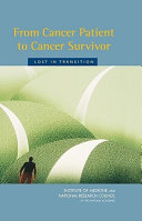 From cancer patient to cancer survivor lost in transition : an American Society of Clinical Oncology and Institute of Medicine Symposium /
