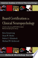 Board certification in clinical neuropsychology a guide to becoming ABPP/ABCN certified without sacrificing your sanity /