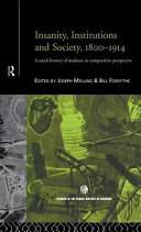 Insanity, institutions, and society, 1800-1914 a social history of madness in comparative perspective /