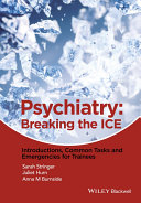 Psychiatry : breaking the ICE : introductions, common tasks, emergencies for trainees /