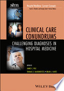Clinical care conundrums challenging diagnoses in hospital medicine /