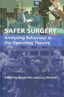 Safer surgery analysing behaviour in the operating theatre /