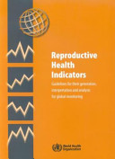 Reproductive health indicators guidelines for their generation, interpretation and analysis for global monitoring /