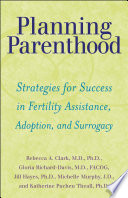 Planning parenthood strategies for success in fertility assistance, adoption, and surrogacy /