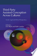 Third party assisted conception across cultures social, legal, and ethical perspectives /