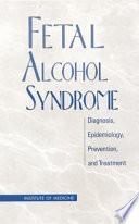 Fetal alcohol syndrome diagnosis, epidemiology, prevention, and treatment /