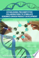 Establishing precompetitive collaborations to stimulate genomics-driven product development workshop summary /