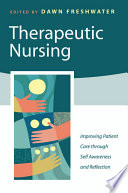Therapeutic nursing improving patient care through self-awareness and reflection /