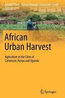 African urban harvest : agriculture in the cities of Cameroon,Kenya and Uganda /