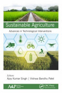 Sustainable agriculture : advances in technological interventions /