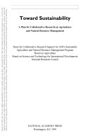 Toward sustainability a plan for collaborative research on agriculture and natural resource management /