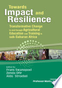 Towards impact and resilience : transformative change in and through agricultural education and training in Sub-Saharan Africa /