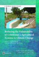 Reducing the vulnerability of Uzbekistan's agricultural systems to climate change : impact assessment and adaptation options /
