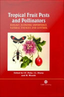 Tropical fruit pests and pollinators biology, economic importance, natural enemies, and control /