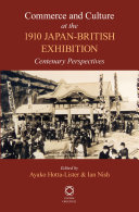 Commerce and culture at the 1910 Japan-British exhibition centenary perspectives /