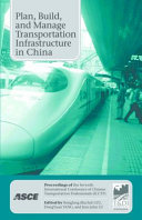 Plan, build, and manage transportation infrastructure in China proceedings of the seventh International Conference of Chinese Transportation Professionals (ICCTP) : May 21 and 22, 2007, Tongji University, Shanghai, China /