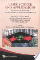Laser science and applications proceedings of the Sixth International Conference, National Institute of Laser Enhanced Sciences, Cairo University, Egypt, 15-18 January 2007 /