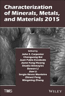 Characterization of minerals, metals, and materials 2015 : proceedings of a symposium sponsored by the materials characterization committee of the extraction and processing division of The Minerals, Metals & Materials Society (TMS) : held during TMS 2015, 144th annual meeting & exhibition : March 15-19, 2015, Walt Disney World, Orlando, Florida, USA /