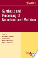 Synthesis and processing of nanostructured materials a collection of papers presented at the 29th and 30th International Conference on Advanced Ceramics and Composites, January 2005 and 2006, Cocoa Beach, Florida /