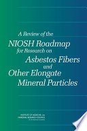A review of the NIOSH roadmap for research on asbestos fibers and other elongate mineral particles