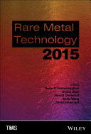 Rare metal technology 2015 : proceedings of a symposium sponsored by the Minerals, Metals & Materials Society (TMS) held during the TMS 2015, 144th Annual Meeting & Exhibition, March 15-19, Walt Disney World, Orlando, Florida, USA /