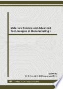 Materials science and advanced technologies in manufacturing II : selected, peer reviewed papers from the 4th International Conference on Materials Science and Engineering (ICMSE 2014), December 27-28, 2014, Jiujiang, China /