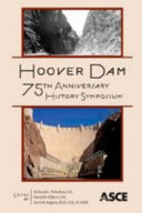Hoover Dam 75th Anniversary History Symposium proceedings of the Hoover Dam 75th Anniversary History Symposium, October 21-22, 2010, Las Vegas, Nevada /