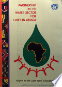Report of the International Consultations on Partnership in the Water Sector for Cities in Africa : Cape Town, South Africa, 8-10 December 1997 /