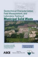 Geotechnical characterization, field measurement, and laboratory testing of municipal solid waste proceedings of the 2008 International Symposium on Waste Mechanics, March 13, 2008, New Orleans, Louisiana /