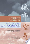 Energy futures and urban air pollution challenges for China and the United States /