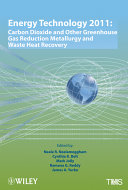 Energy technology 2011 carbon dioxide and other greenhouse gas reduction metallurgy and waste heat recovery : proceedings of a symposium sponsored by the Energy Committee of the Extraction and Processing Division and the Light Metals Division of TMS (the Minerals, Metals & Materials Society) : held during the TMS 2011 Annual Meeting & Exhibition, San Diego, California, USA, February 27-March 3, 2011 /