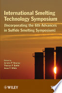 International smelting technology symposium (Incorporating the 6th Advances in Sulfide Smelting Symposium) ; Proceedings of a symposium sponsored by The Metallurgy and Materials Society of CIM and the Pyrometallurgy Committee of the Extraction and Processing Division of TMS (The Minerals, Metals & Materials Society) : held during the TMS 2012 annual meeting & exhibition, Orlando, Florida, USA, March 11-15, 2012 /