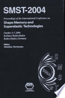 SMST-2004 proceedings of the International Conference on Shape Memory and Superelastic Technologies, October 3-7, 2004, Kurhaus Baden-Baden, Baden-Baden, Germany /