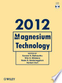 Magnesium technology 2012 proceedings of a symposium sponsored by the Magnesium Committee of the Light Metals Division of the Minerals, Metals & Materials Society (TMS), held during TMS 2012 Annual Meeting & Exhibition, Orlando Florida, USA, March 11-15, 2012 /